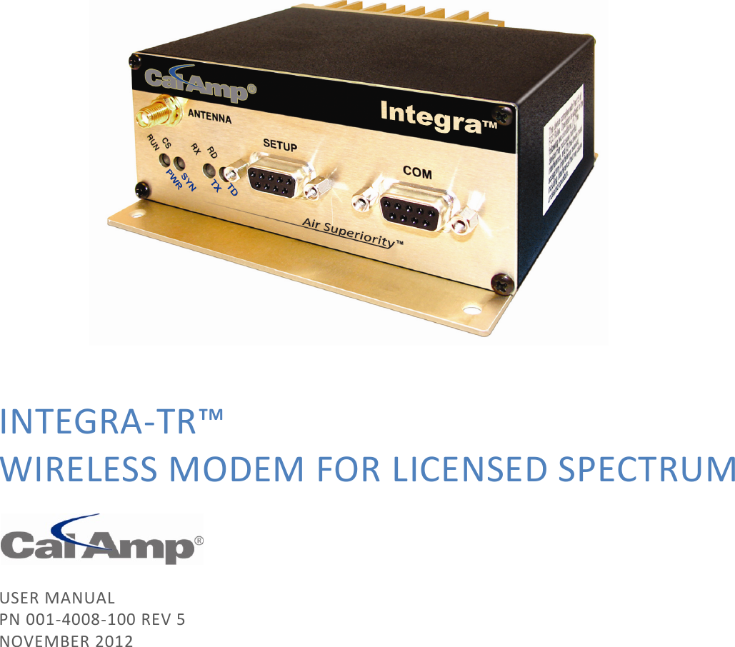 INTEGRA-TR™ WIRELESS MODEM FOR LICENSED SPECTRUM    USER MANUAL PN 001-4008-100 REV 5 NOVEMBER 2012               