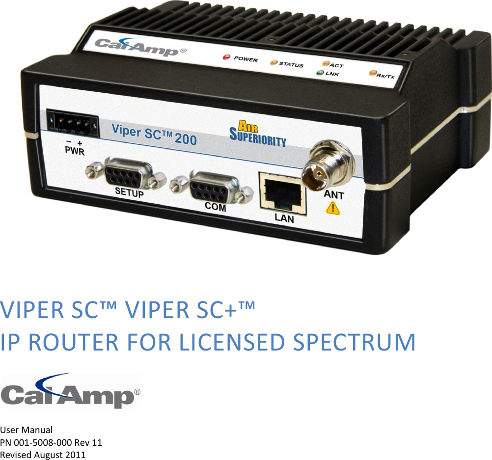 VIPER SC™ VIPER SC+™ IP ROUTER FOR LICENSED SPECTRUM    User Manual PN 001-5008-000 Rev 11 Revised August 2011         