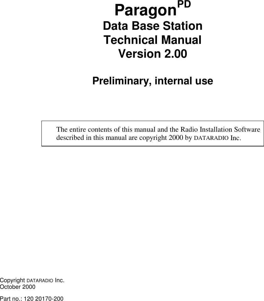 ParagonPDData Base StationTechnical ManualVersion 2.00Preliminary, internal useThe entire contents of this manual and the Radio Installation Softwaredescribed in this manual are copyright 2000 by DATARADIO Inc.Copyright DATARADIO Inc.October 2000Part no.: 120 20170-200