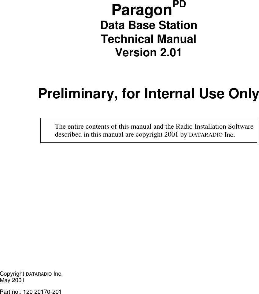 ParagonPDData Base StationTechnical ManualVersion 2.01Preliminary, for Internal Use OnlyThe entire contents of this manual and the Radio Installation Softwaredescribed in this manual are copyright 2001 by DATARADIO Inc.Copyright DATARADIO Inc.May 2001Part no.: 120 20170-201