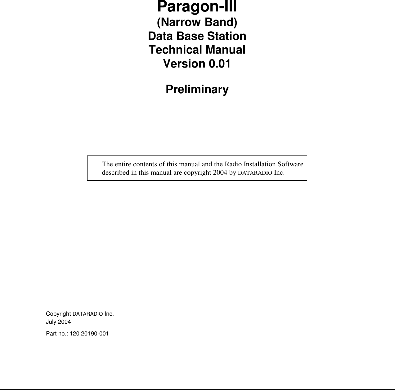 Paragon-III(Narrow Band)Data Base StationTechnical ManualVersion 0.01PreliminaryThe entire contents of this manual and the Radio Installation Softwaredescribed in this manual are copyright 2004 by DATARADIO Inc.Copyright DATARADIO Inc.July 2004Part no.: 120 20190-001