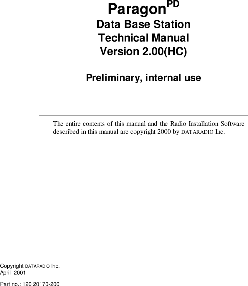 ParagonPDData Base StationTechnical ManualVersion 2.00(HC)Preliminary, internal useThe entire contents of this manual and the Radio Installation Softwaredescribed in this manual are copyright 2000 by DATARADIO Inc.Copyright DATARADIO Inc.April  2001Part no.: 120 20170-200