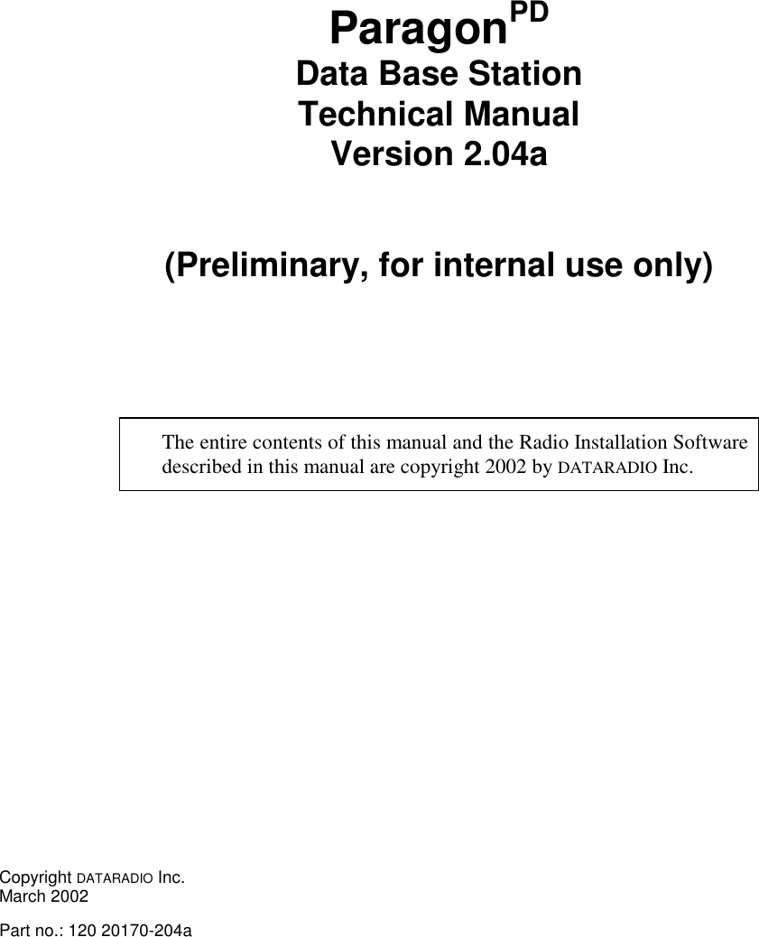 ParagonPDData Base StationTechnical ManualVersion 2.04a(Preliminary, for internal use only)The entire contents of this manual and the Radio Installation Softwaredescribed in this manual are copyright 2002 by DATARADIO Inc.Copyright DATARADIO Inc.March 2002Part no.: 120 20170-204a