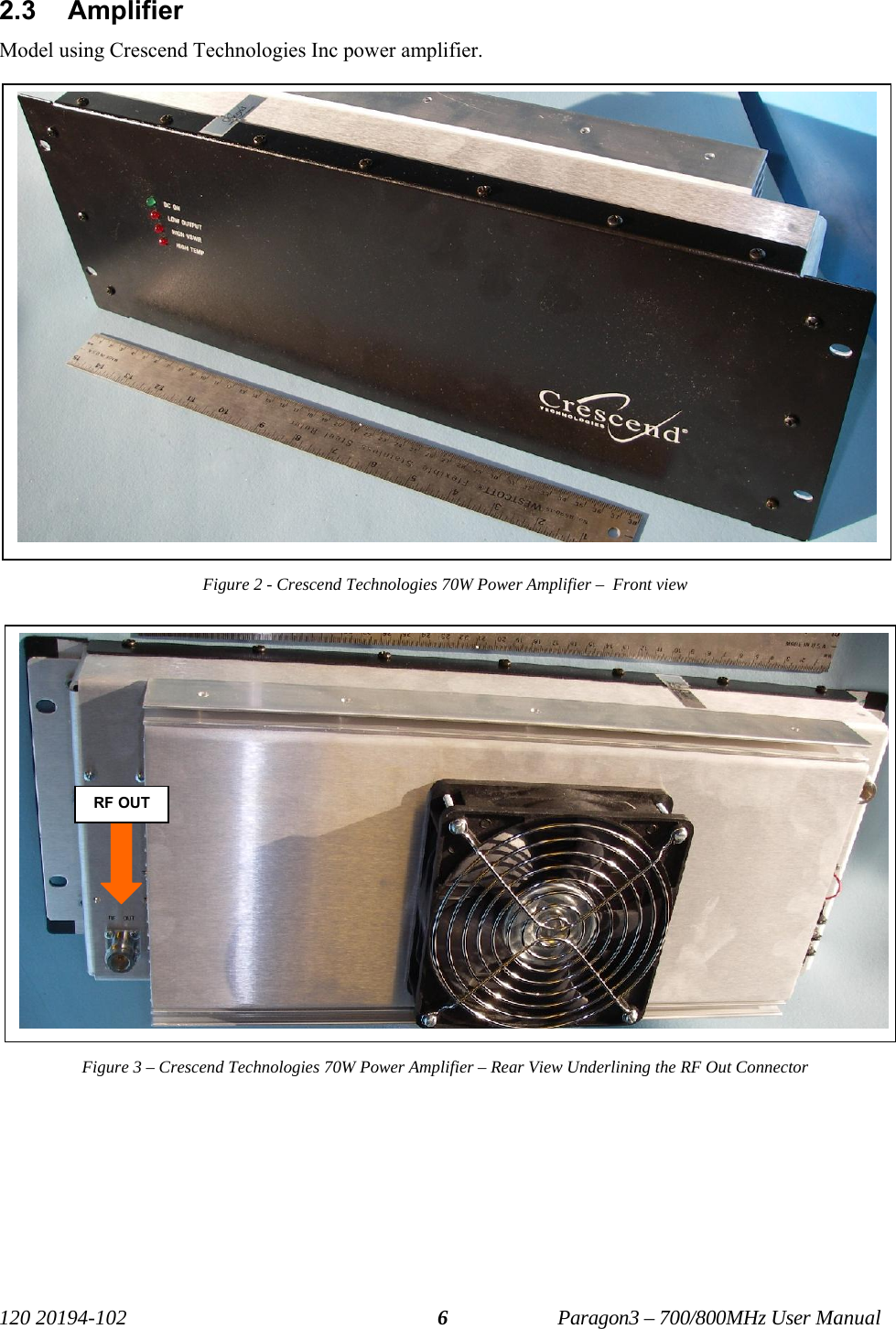  120 20194-102   Paragon3 – 700/800MHz User Manual 62.3 Amplifier Model using Crescend Technologies Inc power amplifier. Figure 2 - Crescend Technologies 70W Power Amplifier –  Front view Figure 3 – Crescend Technologies 70W Power Amplifier – Rear View Underlining the RF Out Connector  RF OUT 