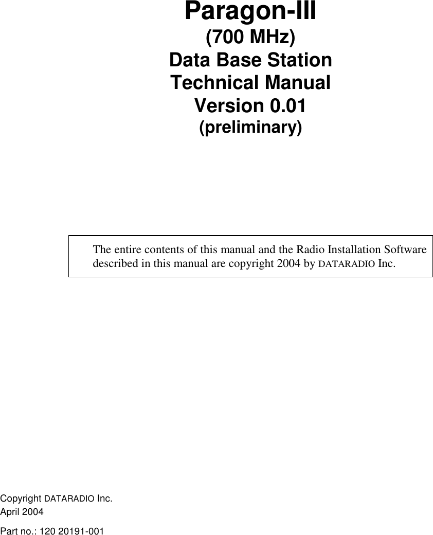 Paragon-III(700 MHz)Data Base StationTechnical ManualVersion 0.01(preliminary)The entire contents of this manual and the Radio Installation Softwaredescribed in this manual are copyright 2004 by DATARADIO Inc.Copyright DATARADIO Inc.April 2004Part no.: 120 20191-001