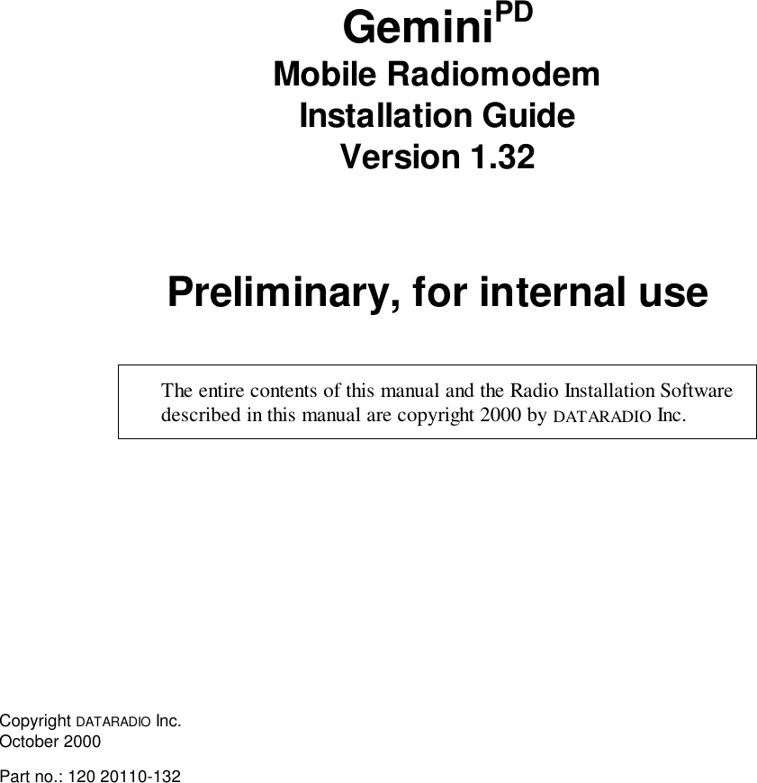 GeminiPDMobile RadiomodemInstallation GuideVersion 1.32Preliminary, for internal useThe entire contents of this manual and the Radio Installation Softwaredescribed in this manual are copyright 2000 by DATARADIO Inc.Copyright DATARADIO Inc.October 2000Part no.: 120 20110-132