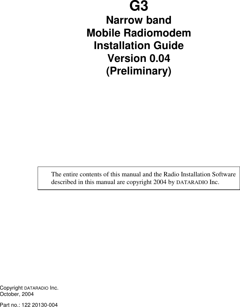 G3Narrow bandMobile RadiomodemInstallation GuideVersion 0.04(Preliminary)The entire contents of this manual and the Radio Installation Softwaredescribed in this manual are copyright 2004 by DATARADIO Inc.Copyright DATARADIO Inc.October, 2004Part no.: 122 20130-004