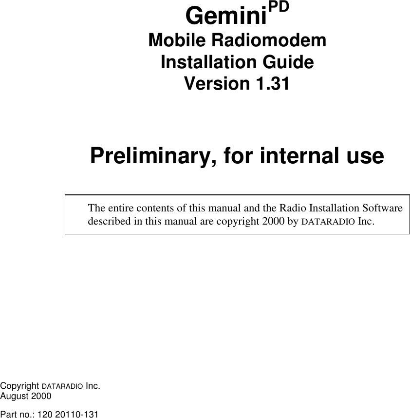 GeminiPDMobile RadiomodemInstallation GuideVersion 1.31Preliminary, for internal useThe entire contents of this manual and the Radio Installation Softwaredescribed in this manual are copyright 2000 by DATARADIO Inc.Copyright DATARADIO Inc.August 2000Part no.: 120 20110-131