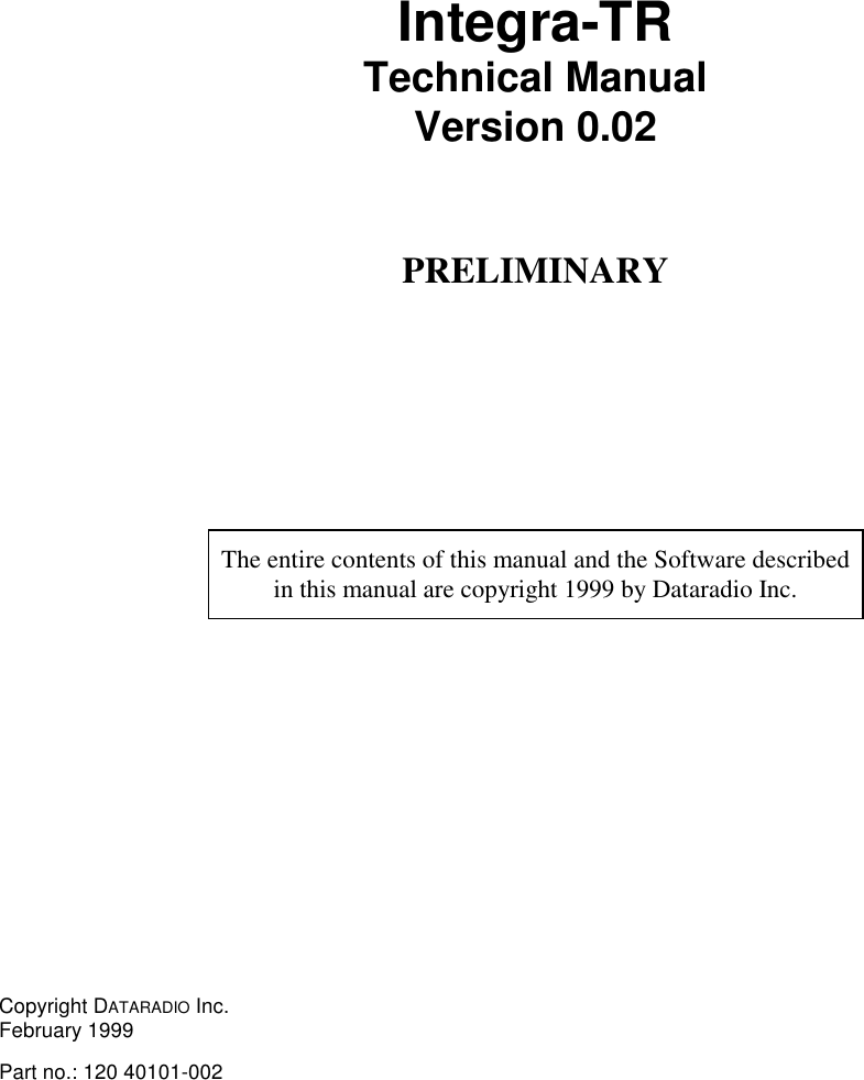 Integra-TRTechnical ManualVersion 0.02PRELIMINARYThe entire contents of this manual and the Software describedin this manual are copyright 1999 by Dataradio Inc.Copyright DATARADIO Inc.February 1999Part no.: 120 40101-002
