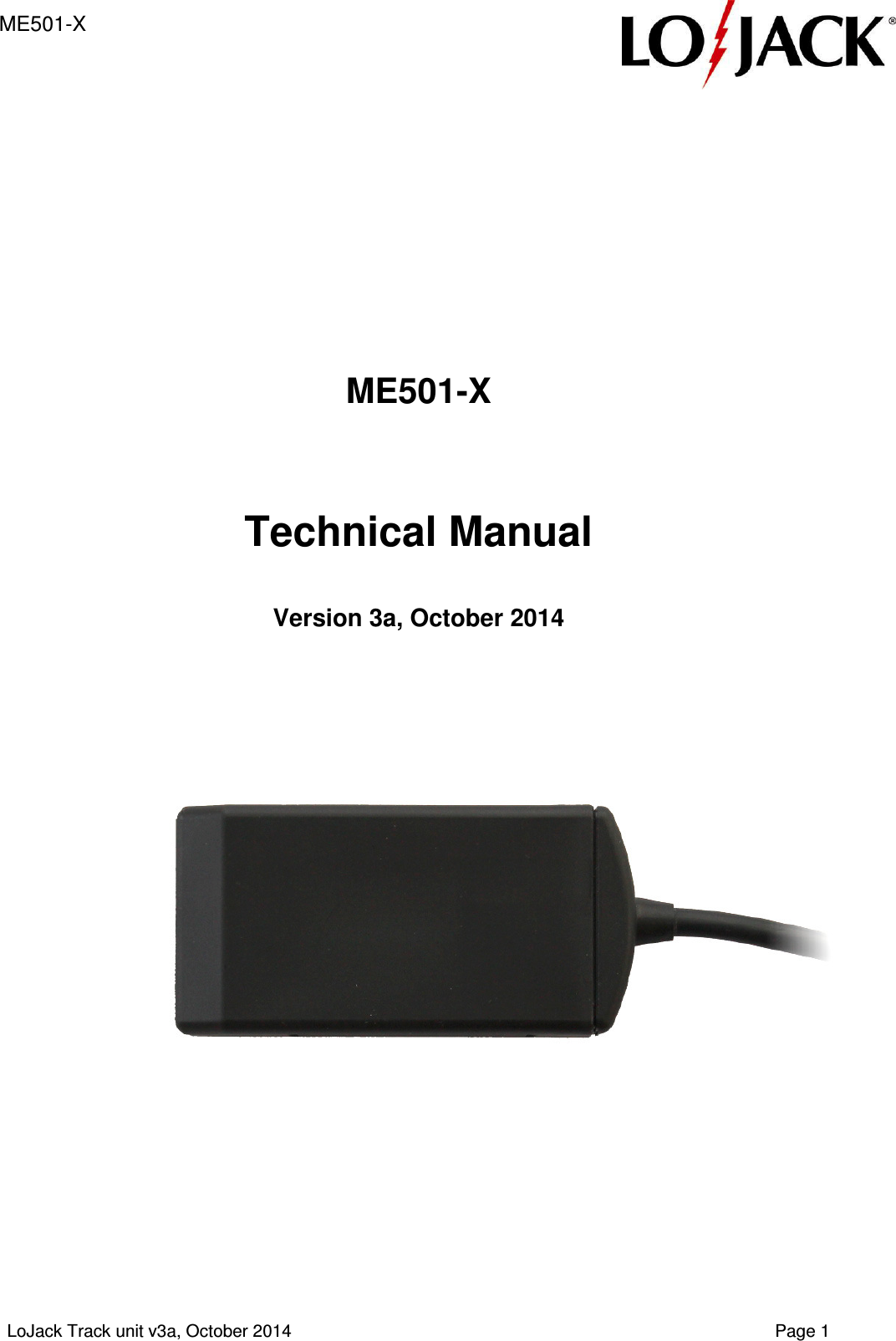 ME501-X  LoJack Track unit v3a, October 2014    Page 1        ME501-X   Technical Manual  Version 3a, October 2014        