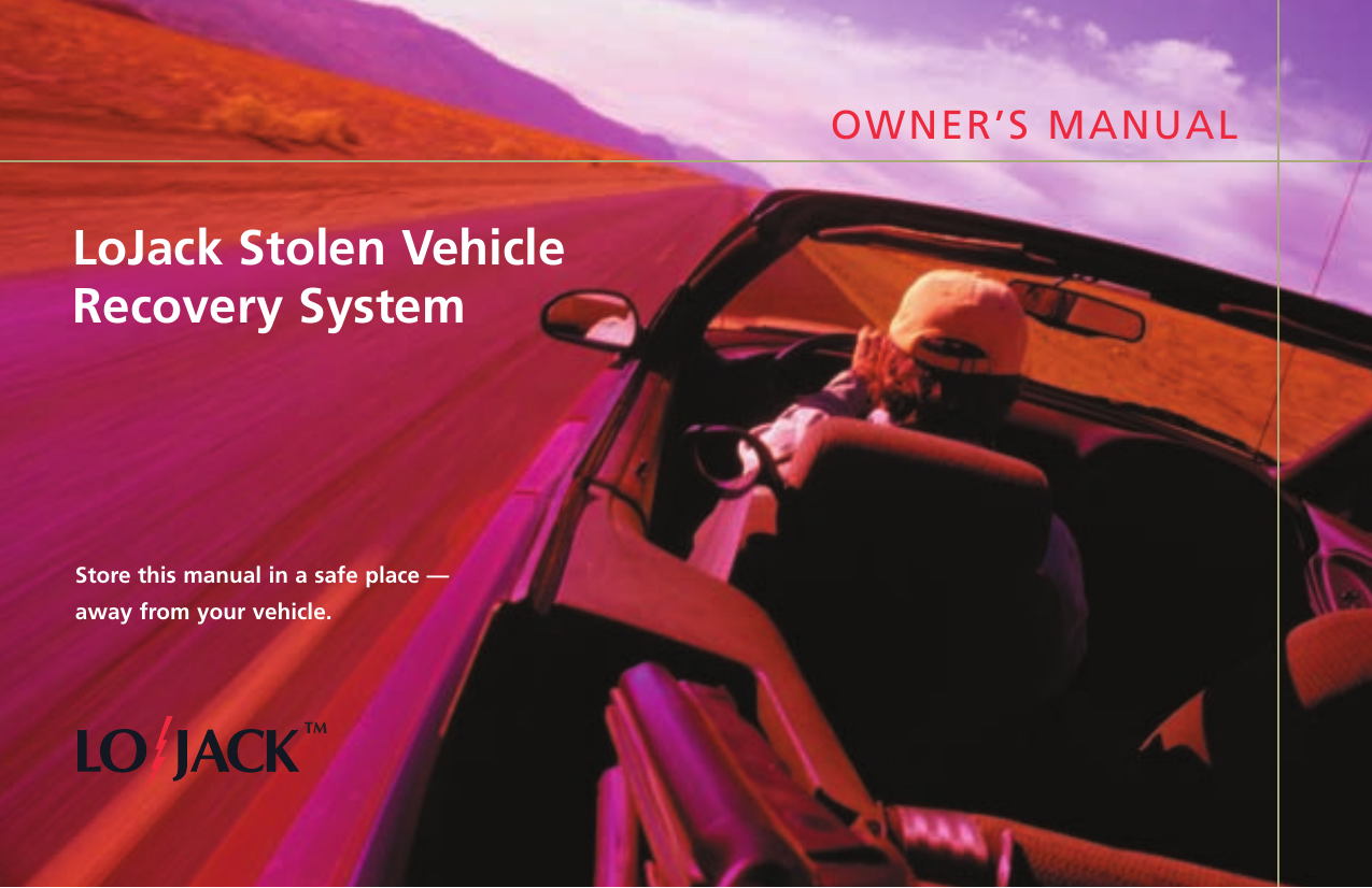 OWNER’S MANUALStore this manual in a safe place —away from your vehicle.LoJack Stolen VehicleRecovery SystemTM