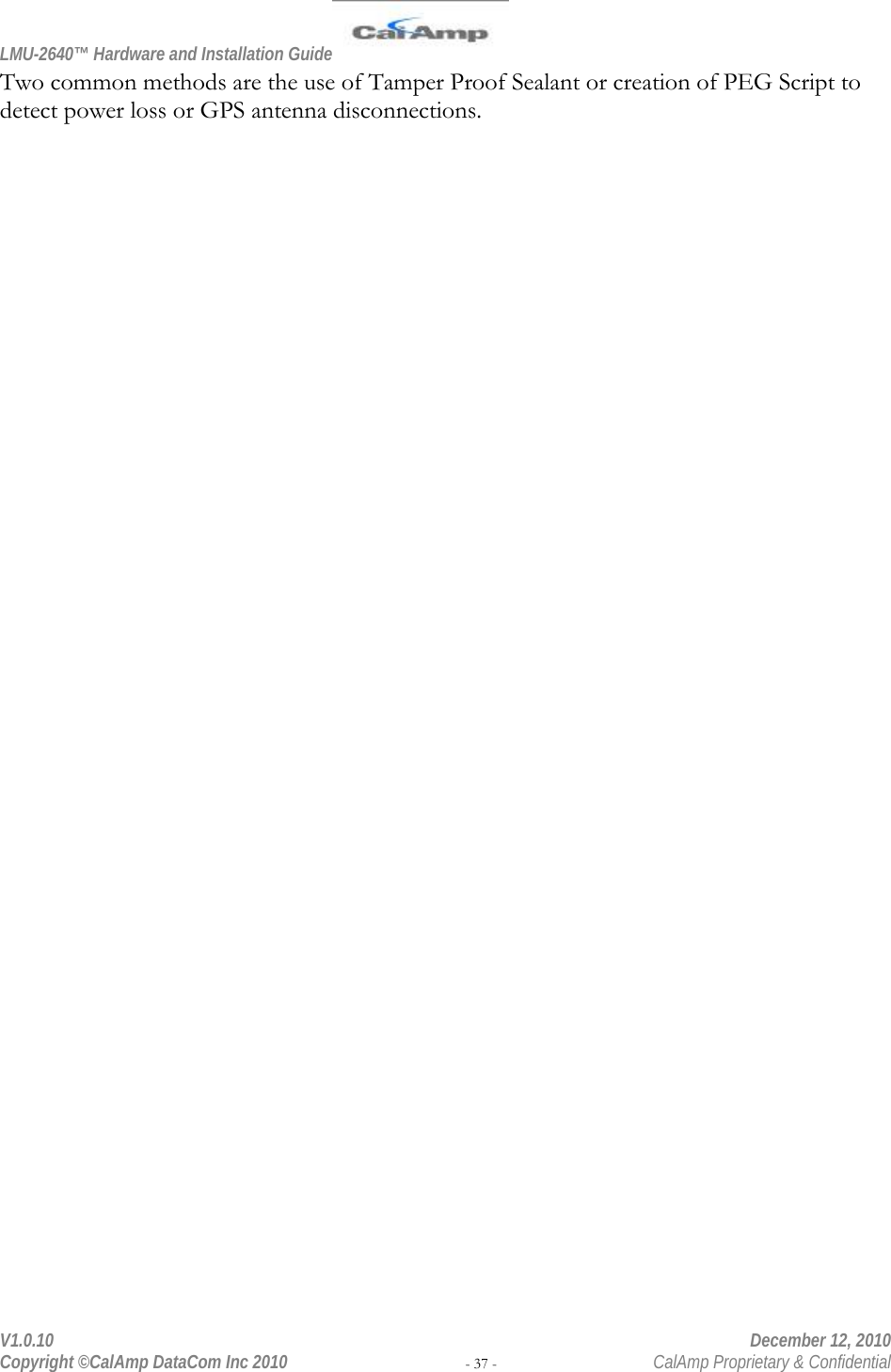 LMU-2640™ Hardware and Installation Guide  V1.0.10    December 12, 2010 Copyright ©CalAmp DataCom Inc 2010 - 37 -  CalAmp Proprietary &amp; Confidential Two common methods are the use of Tamper Proof Sealant or creation of PEG Script to detect power loss or GPS antenna disconnections. 