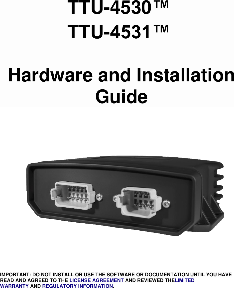 TTU-4530™  TTU-4531™    Hardware and Installation Guide IMPORTANT: DO NOT INSTALL OR USE THE SOFTWARE OR DOCUMENTATION UNTIL YOU HAVE READ AND AGREED TO THE LICENSE AGREEMENT AND REVIEWED THELIMITED WARRANTY AND REGULATORY INFORMATION.        