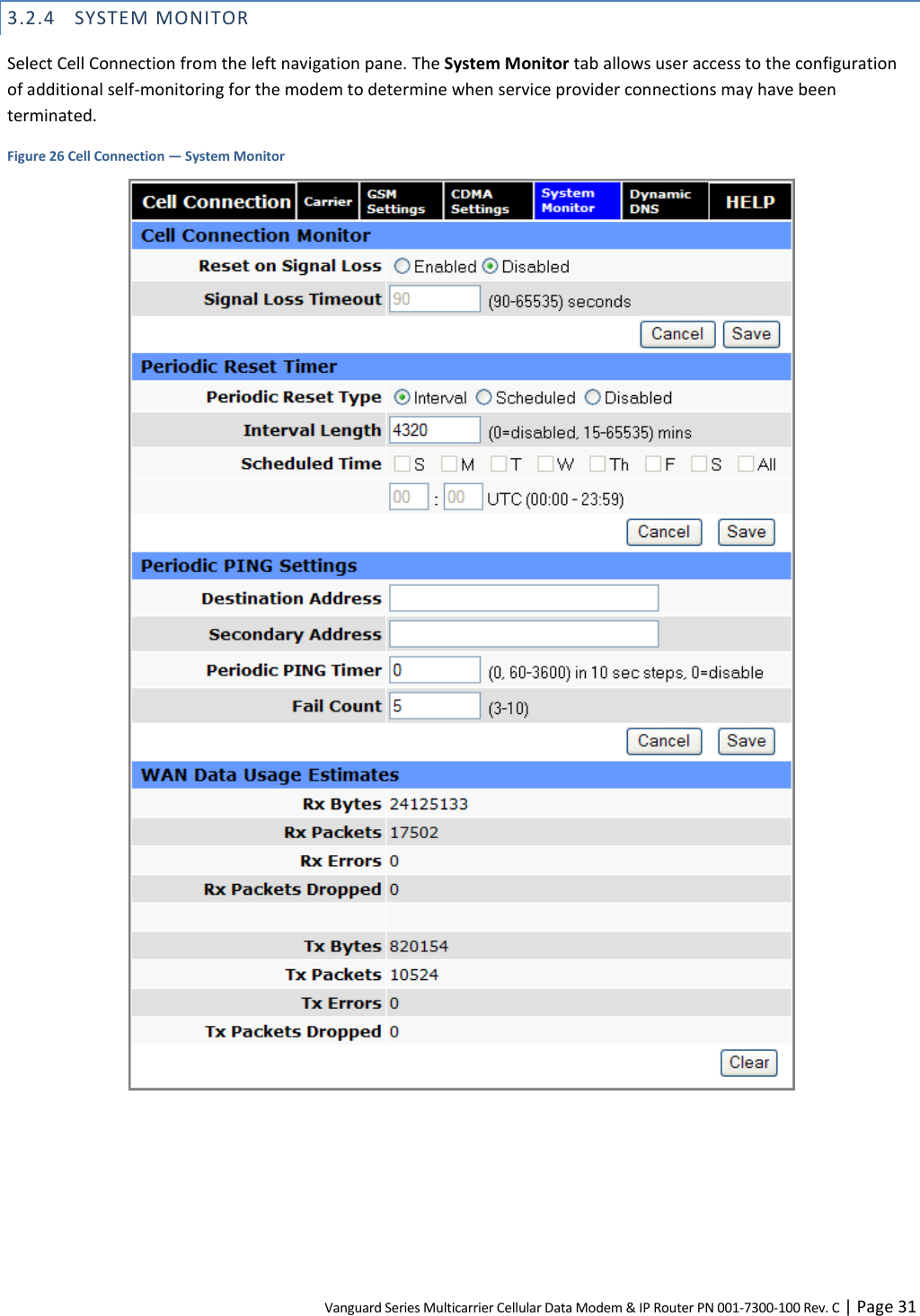 Vanguard Series Multicarrier Cellular Data Modem &amp; IP Router PN 001-7300-100 Rev. C | Page 31 3.2.4 SYSTEM MONITOR Select Cell Connection from the left navigation pane. The System Monitor tab allows user access to the configuration of additional self-monitoring for the modem to determine when service provider connections may have been terminated. Figure 26 Cell Connection — System Monitor   