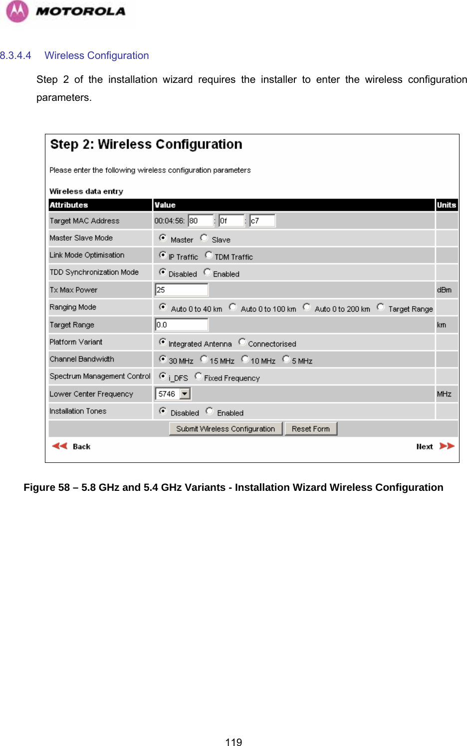   1198.3.4.4 Wireless Configuration Step 2 of the installation wizard requires the installer to enter the wireless configuration parameters.   Figure 58 – 5.8 GHz and 5.4 GHz Variants - Installation Wizard Wireless Configuration 