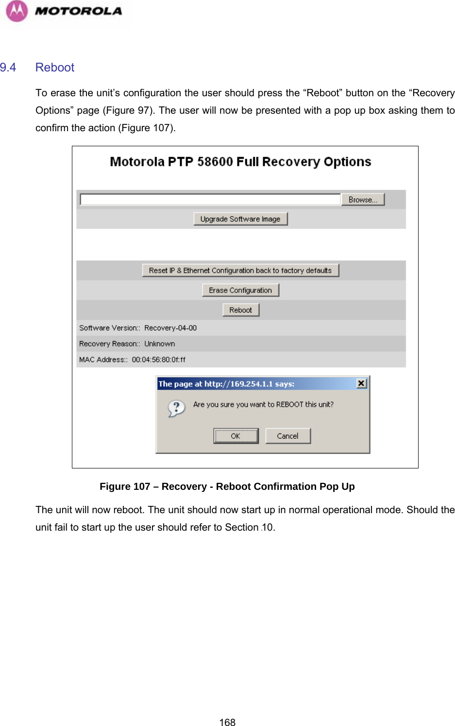  1689.4 Reboot To erase the unit’s configuration the user should press the “Reboot” button on the “Recovery Options” page (1174HFigure 97). The user will now be presented with a pop up box asking them to confirm the action (1175HFigure 107).  Figure 107 – Recovery - Reboot Confirmation Pop Up The unit will now reboot. The unit should now start up in normal operational mode. Should the unit fail to start up the user should refer to Section 1176H10. 