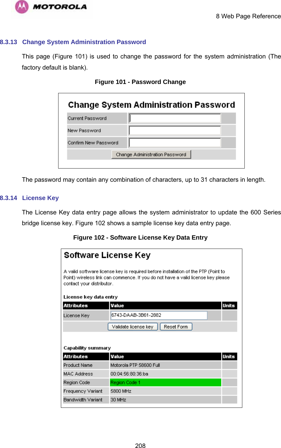     8 Web Page Reference  2088.3.13  Change System Administration Password  This page (Figure 101) is used to change the password for the system administration (The factory default is blank). Figure 101 - Password Change  The password may contain any combination of characters, up to 31 characters in length. 8.3.14  License Key The License Key data entry page allows the system administrator to update the 600 Series bridge license key. Figure 102 shows a sample license key data entry page. Figure 102 - Software License Key Data Entry   