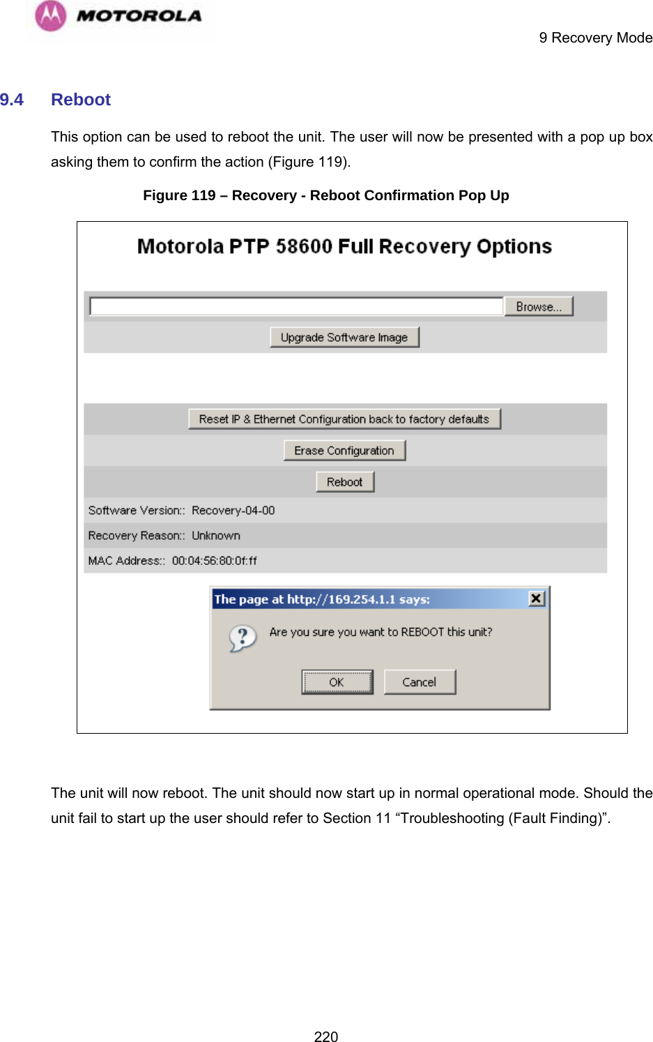     9 Recovery Mode  2209.4  Reboot This option can be used to reboot the unit. The user will now be presented with a pop up box asking them to confirm the action (Figure 119). Figure 119 – Recovery - Reboot Confirmation Pop Up   The unit will now reboot. The unit should now start up in normal operational mode. Should the unit fail to start up the user should refer to Section 11 “Troubleshooting (Fault Finding)”.  