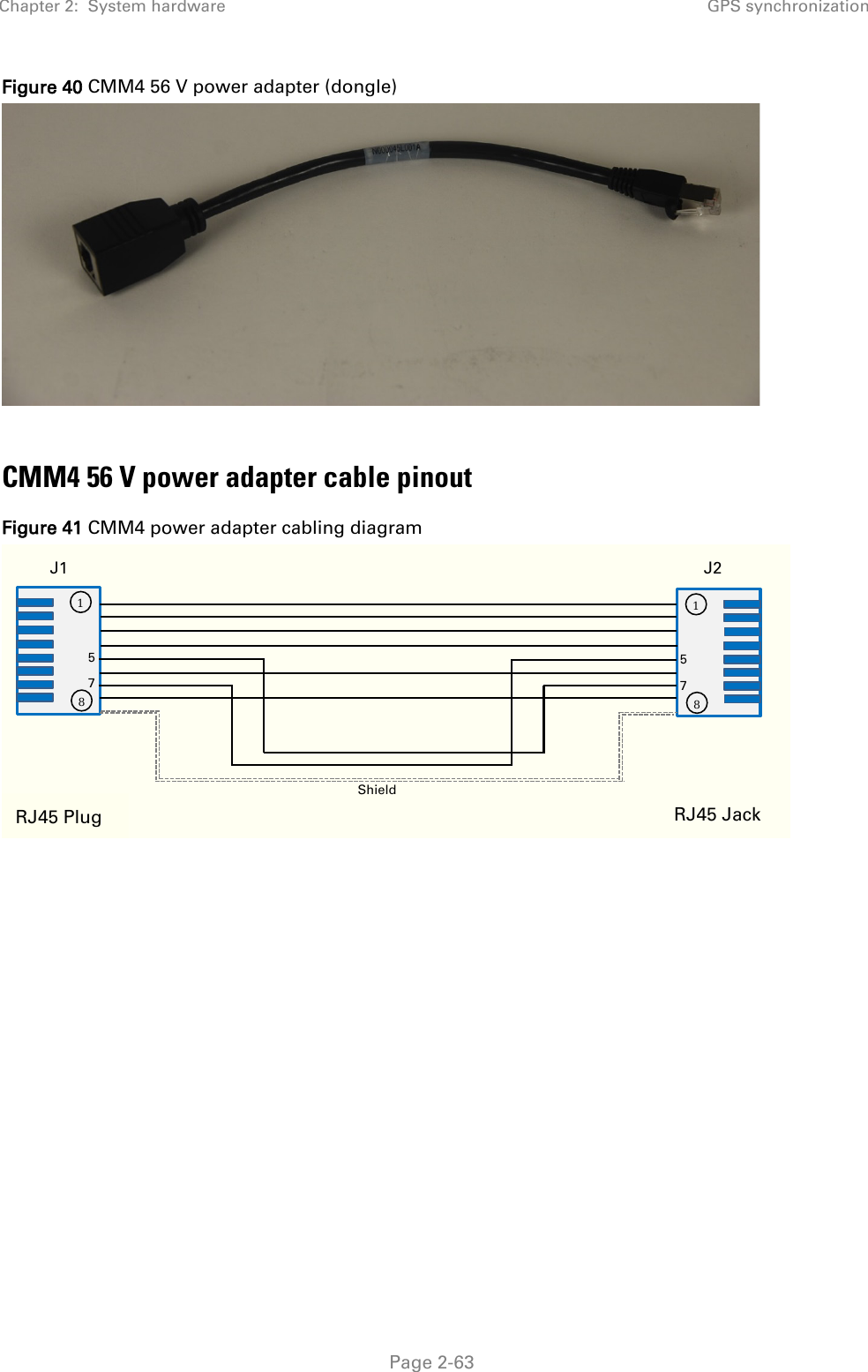 Chapter 2:  System hardware GPS synchronization   Page 2-63 Figure 40 CMM4 56 V power adapter (dongle)   CMM4 56 V power adapter cable pinout Figure 41 CMM4 power adapter cabling diagram   1 8 1 8 J1 J2 RJ45 Plug RJ45 Jack 5 7 5 7 Shield 