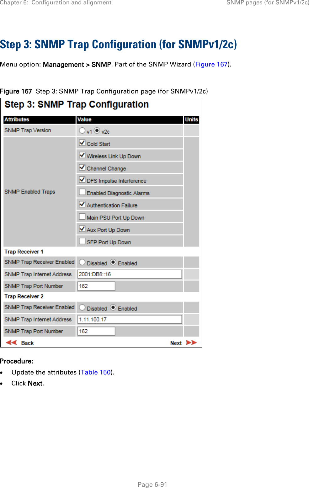 Chapter 6:  Configuration and alignment SNMP pages (for SNMPv1/2c)  Step 3: SNMP Trap Configuration (for SNMPv1/2c) Menu option: Management &gt; SNMP. Part of the SNMP Wizard (Figure 167).  Figure 167  Step 3: SNMP Trap Configuration page (for SNMPv1/2c)  Procedure: • Update the attributes (Table 150). • Click Next.      Page 6-91 
