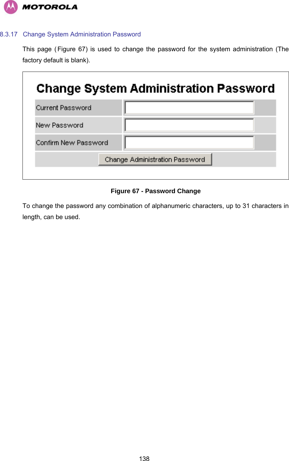   1388.3.17  Change System Administration Password  This page (HFigure 67) is used to change the password for the system administration (The factory default is blank).  Figure 67 - Password Change To change the password any combination of alphanumeric characters, up to 31 characters in length, can be used. 