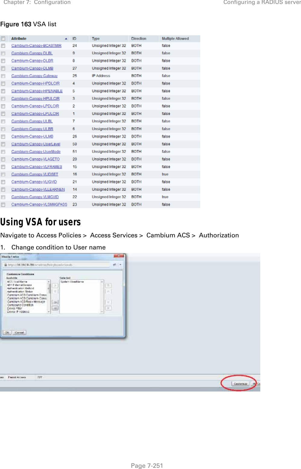 Chapter 7:  Configuration  Configuring a RADIUS server   Page 7-251 Figure 163 VSA list  Using VSA for users Navigate to Access Policies &gt;  Access Services &gt;  Cambium ACS &gt;  Authorization 1. Change condition to User name      