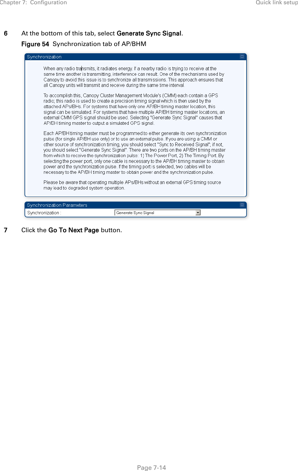 Chapter 7:  Configuration Quick link setup   Page 7-14 6 At the bottom of this tab, select Generate Sync Signal. Figure 54  Synchronization tab of AP/BHM  7 Click the Go To Next Page button. 