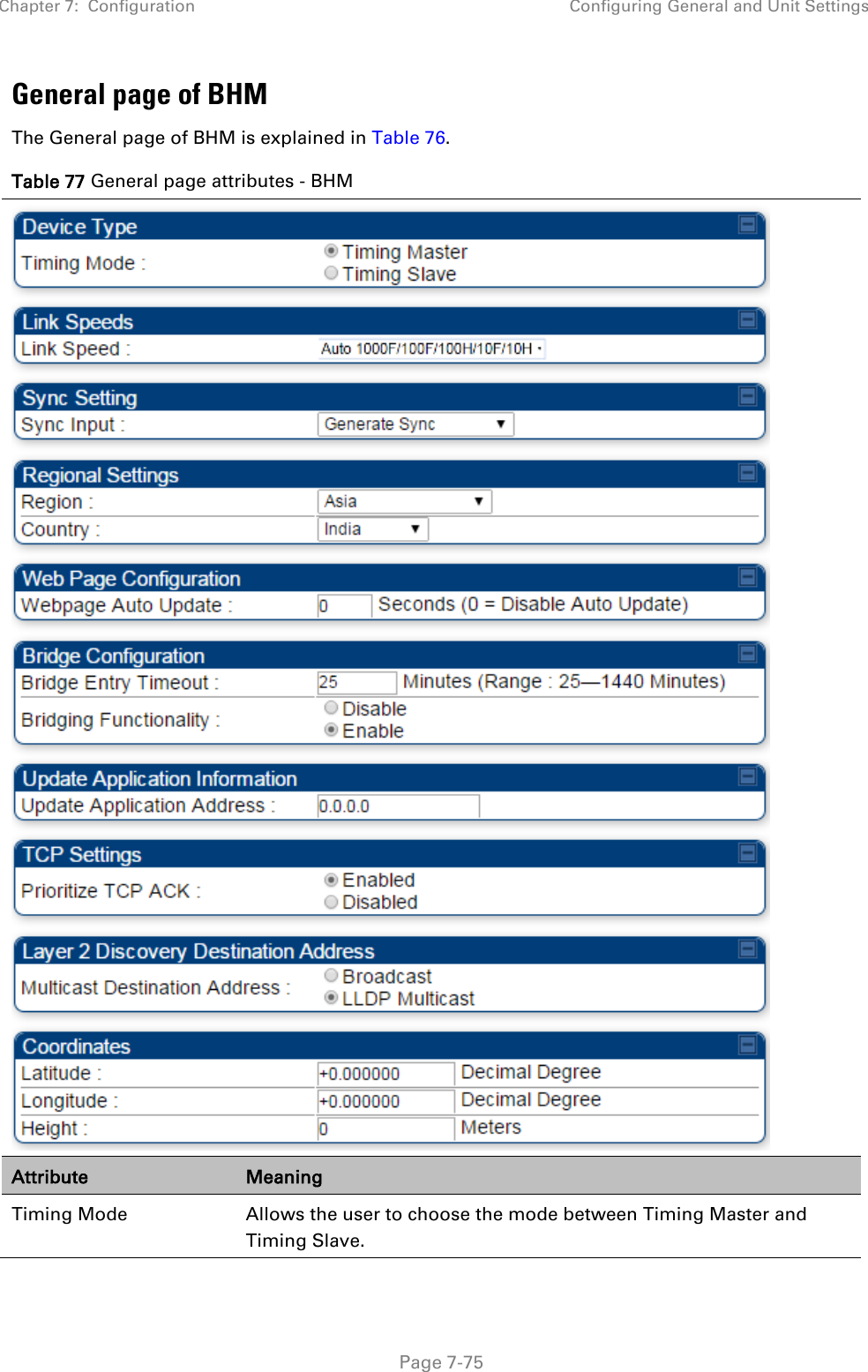 Chapter 7:  Configuration Configuring General and Unit Settings   Page 7-75 General page of BHM The General page of BHM is explained in Table 76. Table 77 General page attributes - BHM  Attribute Meaning Timing Mode Allows the user to choose the mode between Timing Master and Timing Slave. 