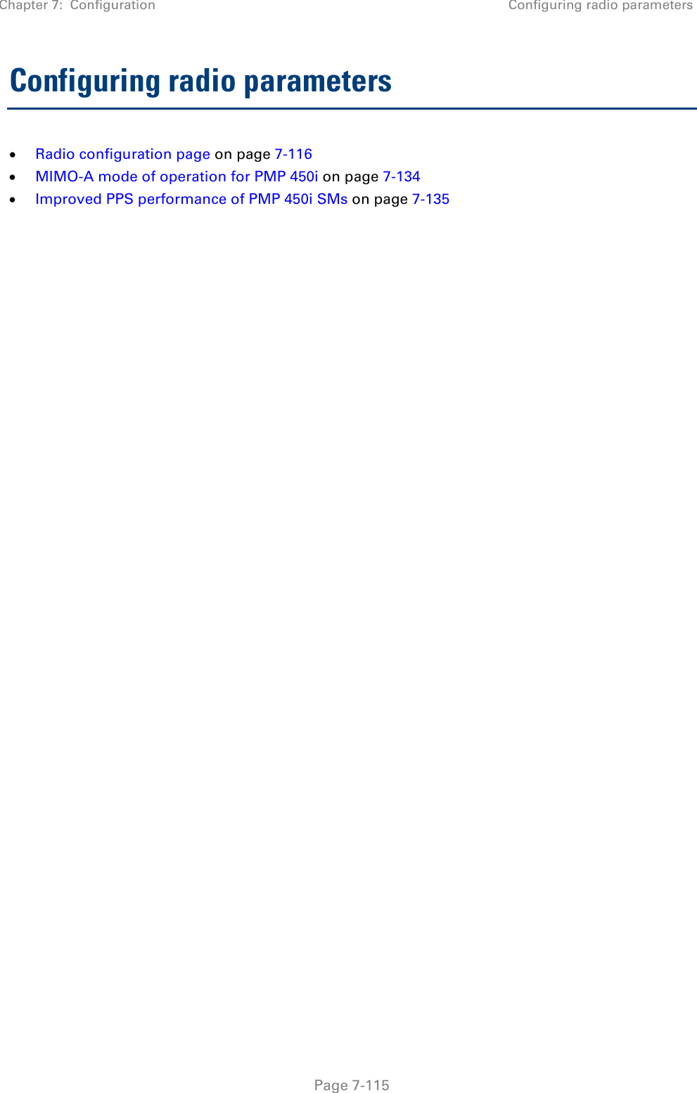 Chapter 7:  Configuration Configuring radio parameters   Page 7-115 Configuring radio parameters • Radio configuration page on page 7-116 • MIMO-A mode of operation for PMP 450i on page 7-134 • Improved PPS performance of PMP 450i SMs on page 7-135 