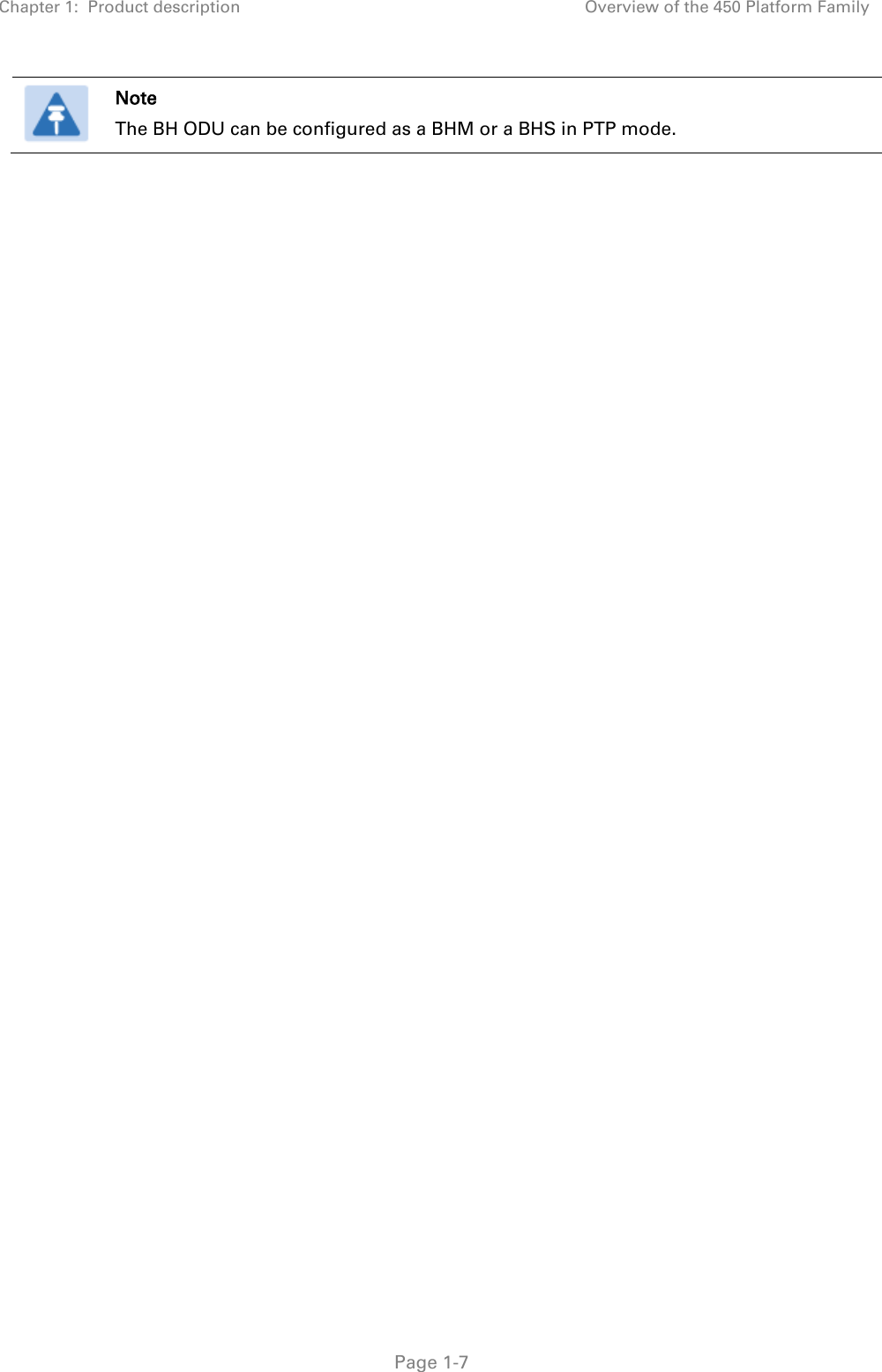 Chapter 1:  Product description Overview of the 450 Platform Family   Page 1-7  Note The BH ODU can be configured as a BHM or a BHS in PTP mode.     