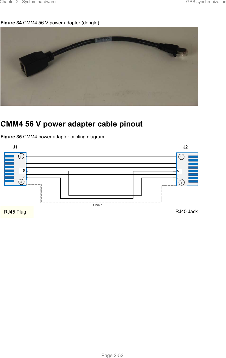 Chapter 2:  System hardware  GPS synchronization   Page 2-52 Figure 34 CMM4 56 V power adapter (dongle)   CMM4 56 V power adapter cable pinout Figure 35 CMM4 power adapter cabling diagram  1 8 1 8 J1  J2 RJ45 Plug  RJ45 Jack 5 7 5 7 Shield 
