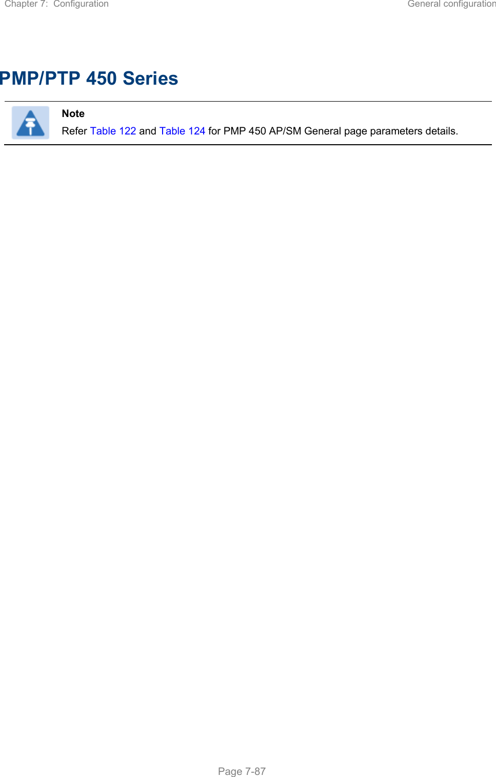 Chapter 7:  Configuration  General configuration   Page 7-87  PMP/PTP 450 Series  Note Refer Table 122 and Table 124 for PMP 450 AP/SM General page parameters details.  