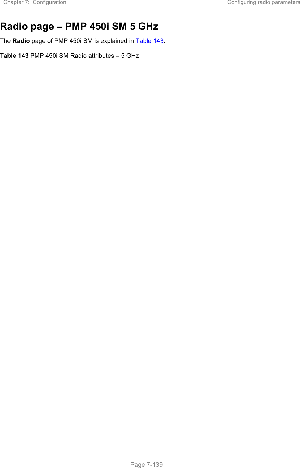 Chapter 7:  Configuration  Configuring radio parameters   Page 7-139 Radio page – PMP 450i SM 5 GHz The Radio page of PMP 450i SM is explained in Table 143. Table 143 PMP 450i SM Radio attributes – 5 GHz 