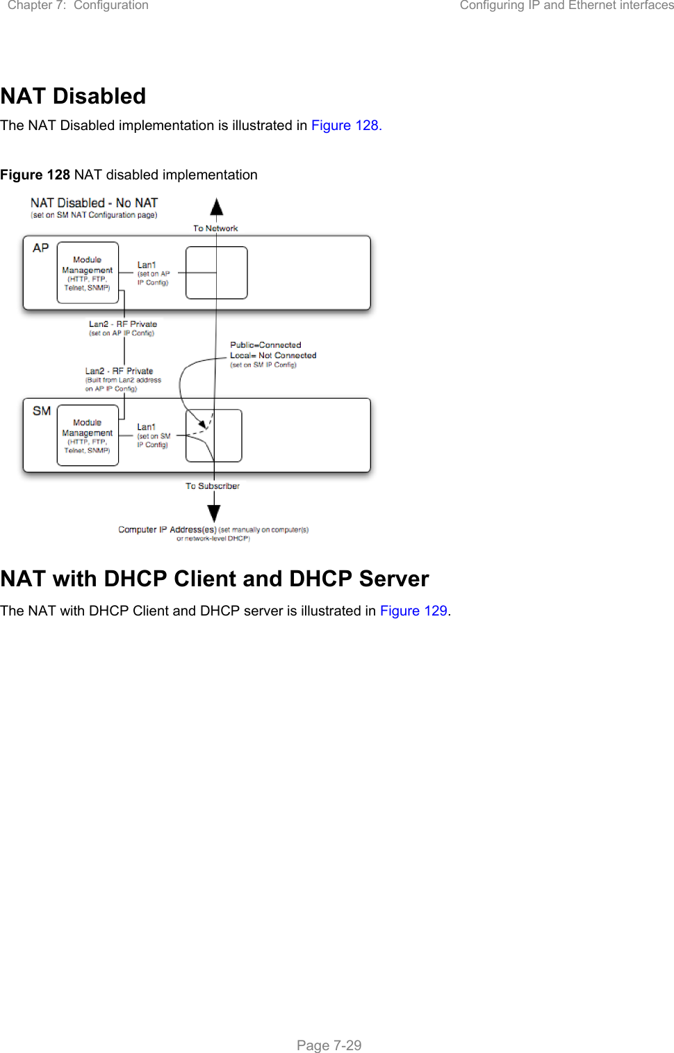 Chapter 7:  Configuration  Configuring IP and Ethernet interfaces   Page 7-29  NAT Disabled The NAT Disabled implementation is illustrated in Figure 128.  Figure 128 NAT disabled implementation  NAT with DHCP Client and DHCP Server The NAT with DHCP Client and DHCP server is illustrated in Figure 129. 