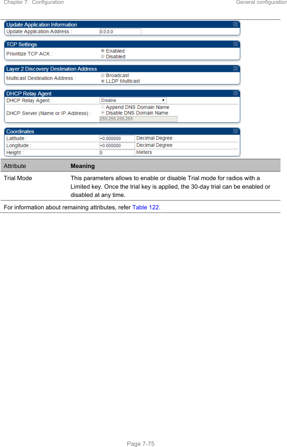 Chapter 7:  Configuration  General configuration   Page 7-75  Attribute  Meaning Trial Mode  This parameters allows to enable or disable Trial mode for radios with a Limited key. Once the trial key is applied, the 30-day trial can be enabled or disabled at any time. For information about remaining attributes, refer Table 122.  