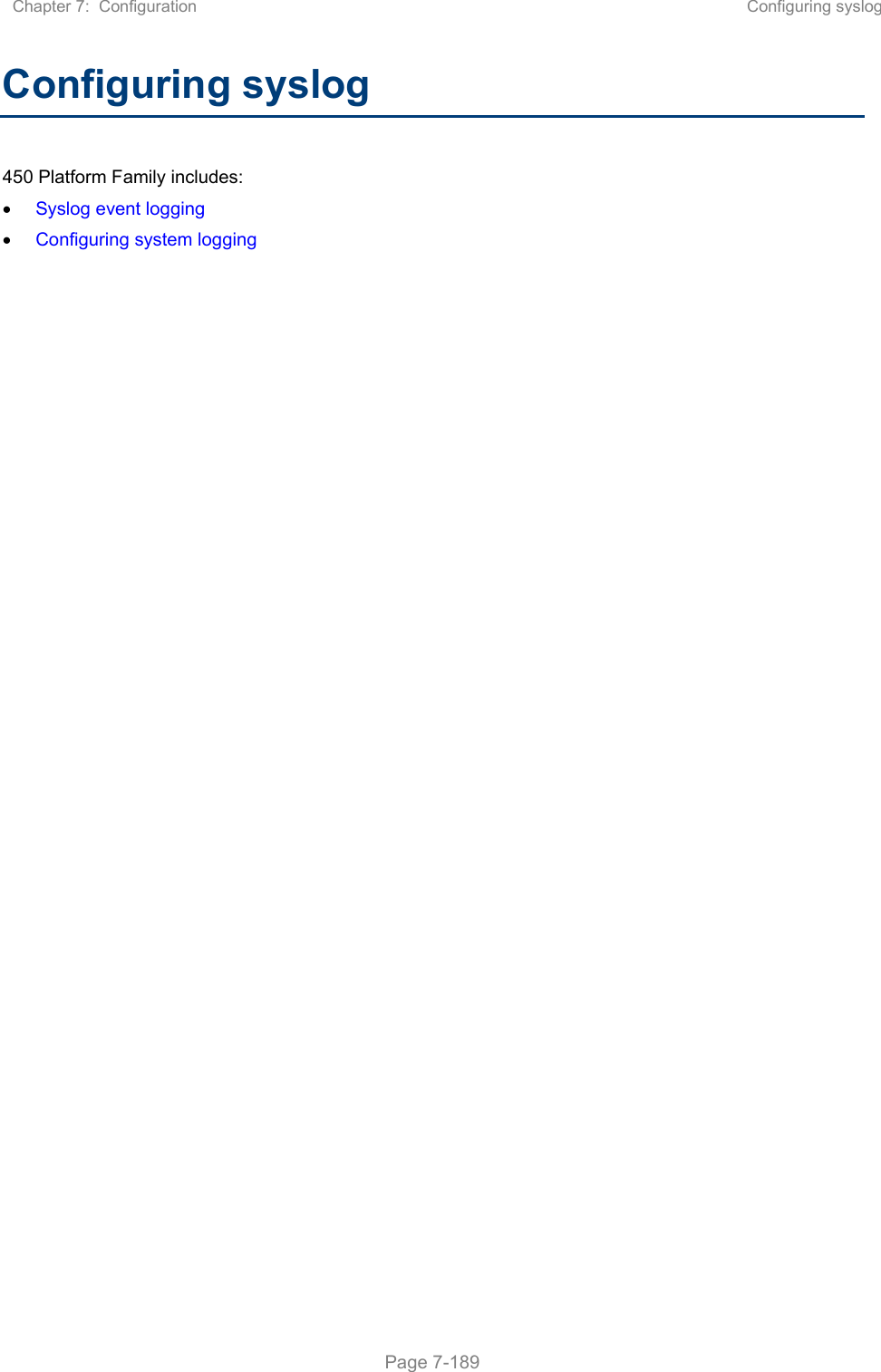 Chapter 7:  Configuration  Configuring syslog   Page 7-189 Configuring syslog 450 Platform Family includes:  Syslog event logging  Configuring system logging     