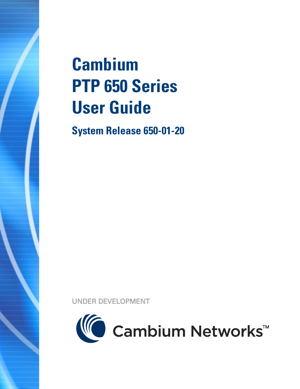 F  Cambium  PTP 650 Series  User Guide System Release 650-01-20                    UNDER DEVELOPMENT   