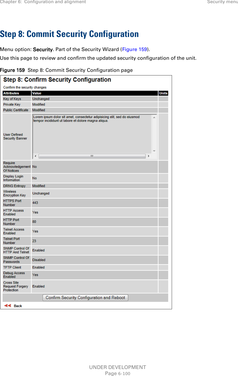 Chapter 6:  Configuration and alignment Security menu  Step 8: Commit Security Configuration Menu option: Security. Part of the Security Wizard (Figure 159). Use this page to review and confirm the updated security configuration of the unit. Figure 159  Step 8: Commit Security Configuration page  UNDER DEVELOPMENT Page 6-100 