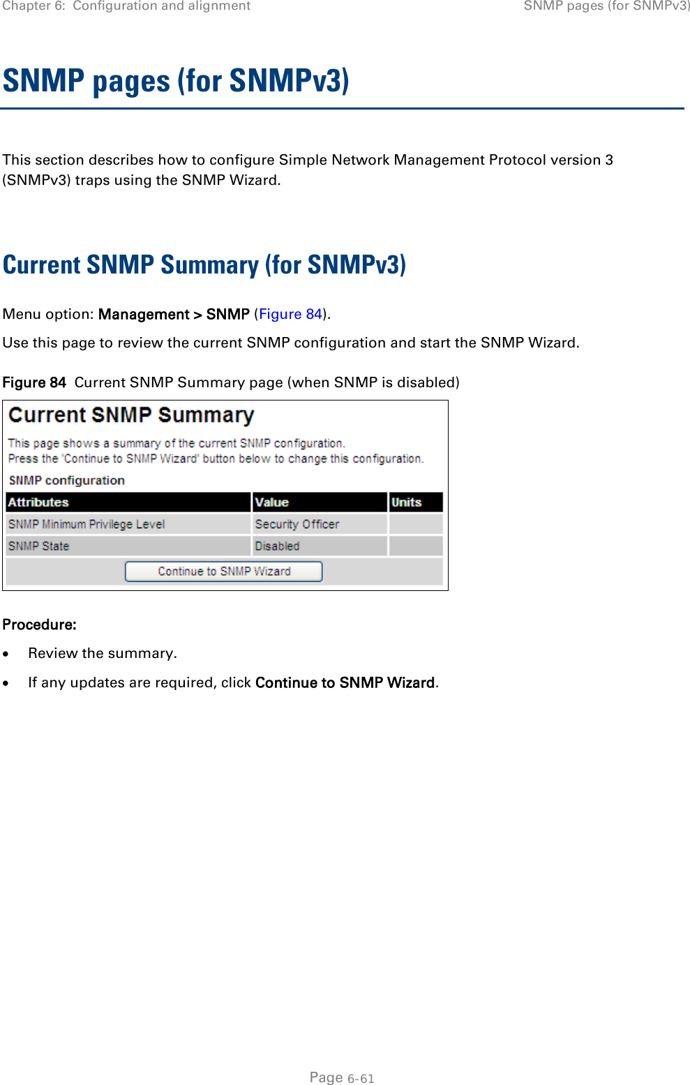 Chapter 6:  Configuration and alignment SNMP pages (for SNMPv3)  SNMP pages (for SNMPv3) This section describes how to configure Simple Network Management Protocol version 3 (SNMPv3) traps using the SNMP Wizard.  Current SNMP Summary (for SNMPv3) Menu option: Management &gt; SNMP (Figure 84). Use this page to review the current SNMP configuration and start the SNMP Wizard. Figure 84  Current SNMP Summary page (when SNMP is disabled)  Procedure: • Review the summary. • If any updates are required, click Continue to SNMP Wizard.   Page 6-61 