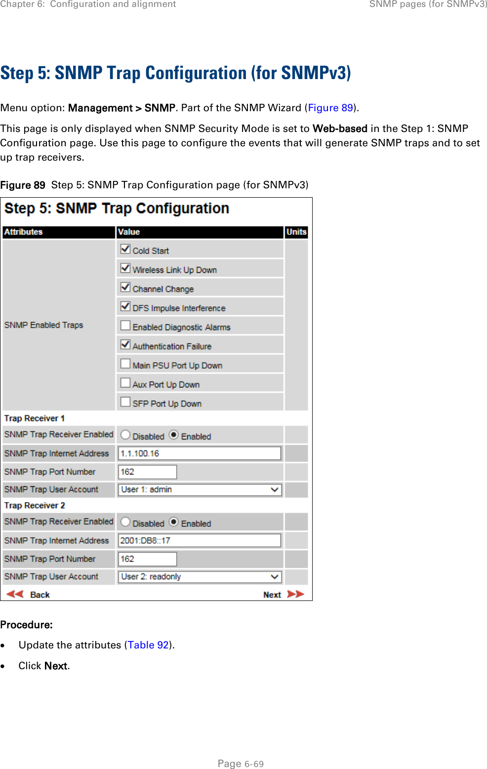 Chapter 6:  Configuration and alignment SNMP pages (for SNMPv3)  Step 5: SNMP Trap Configuration (for SNMPv3) Menu option: Management &gt; SNMP. Part of the SNMP Wizard (Figure 89). This page is only displayed when SNMP Security Mode is set to Web-based in the Step 1: SNMP Configuration page. Use this page to configure the events that will generate SNMP traps and to set up trap receivers. Figure 89  Step 5: SNMP Trap Configuration page (for SNMPv3)  Procedure: • Update the attributes (Table 92). • Click Next.  Page 6-69 