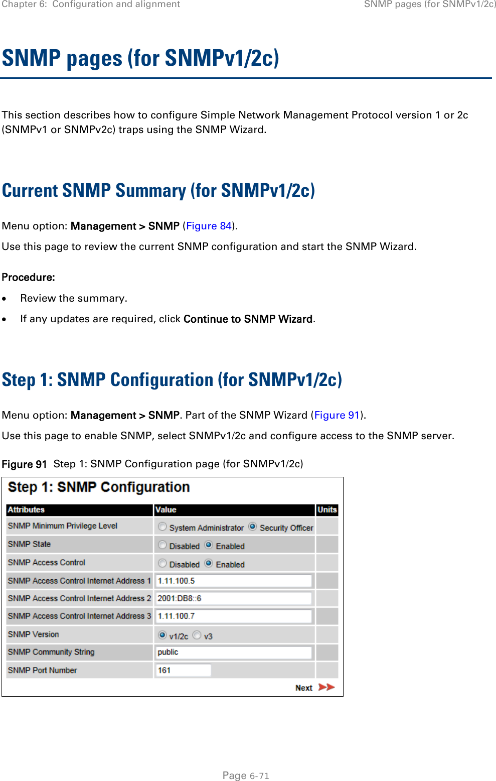 Chapter 6:  Configuration and alignment SNMP pages (for SNMPv1/2c)  SNMP pages (for SNMPv1/2c) This section describes how to configure Simple Network Management Protocol version 1 or 2c (SNMPv1 or SNMPv2c) traps using the SNMP Wizard.  Current SNMP Summary (for SNMPv1/2c) Menu option: Management &gt; SNMP (Figure 84). Use this page to review the current SNMP configuration and start the SNMP Wizard. Procedure: • Review the summary. • If any updates are required, click Continue to SNMP Wizard.  Step 1: SNMP Configuration (for SNMPv1/2c) Menu option: Management &gt; SNMP. Part of the SNMP Wizard (Figure 91). Use this page to enable SNMP, select SNMPv1/2c and configure access to the SNMP server. Figure 91  Step 1: SNMP Configuration page (for SNMPv1/2c)   Page 6-71 