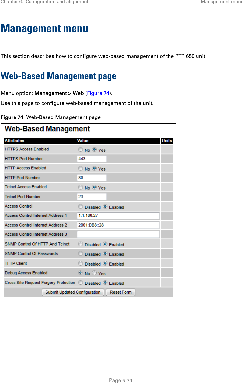 Chapter 6:  Configuration and alignment Management menu  Management menu This section describes how to configure web-based management of the PTP 650 unit. Web-Based Management page Menu option: Management &gt; Web (Figure 74). Use this page to configure web-based management of the unit. Figure 74  Web-Based Management page    Page 6-39 