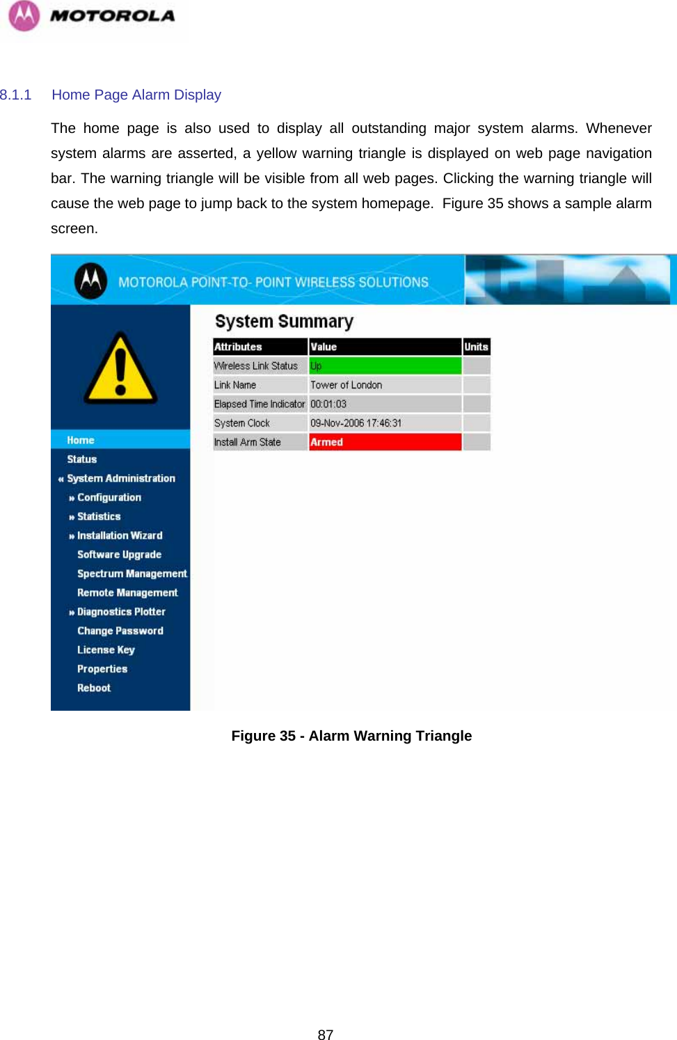   878.1.1  Home Page Alarm Display The home page is also used to display all outstanding major system alarms. Whenever system alarms are asserted, a yellow warning triangle is displayed on web page navigation bar. The warning triangle will be visible from all web pages. Clicking the warning triangle will cause the web page to jump back to the system homepage.  Figure 35 shows a sample alarm screen.  Figure 35 - Alarm Warning Triangle  