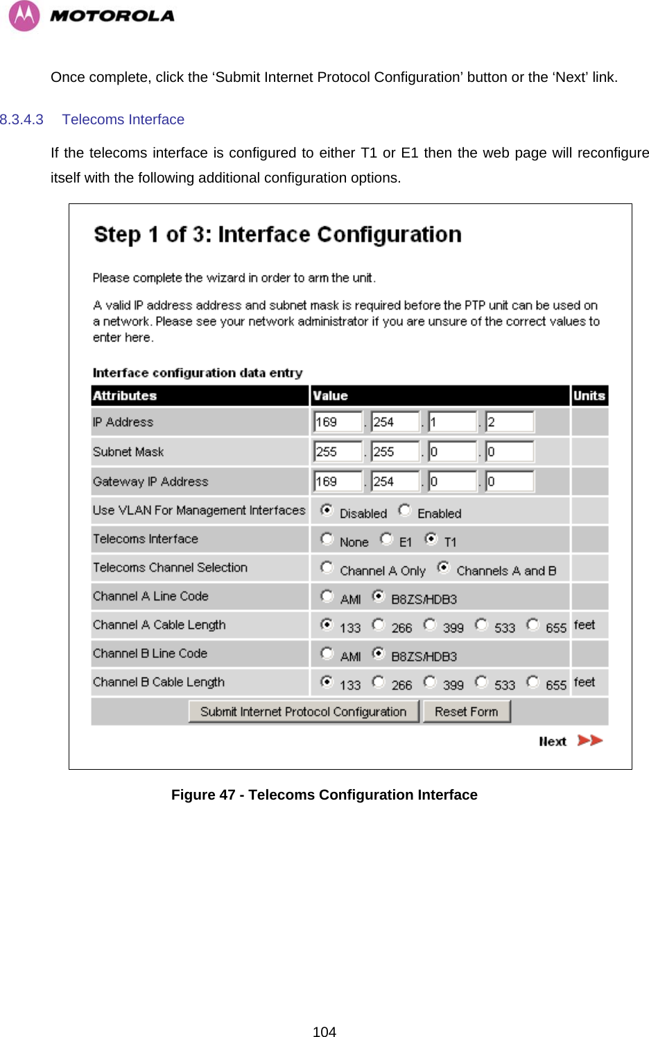   104Once complete, click the ‘Submit Internet Protocol Configuration’ button or the ‘Next’ link. 8.3.4.3 Telecoms Interface If the telecoms interface is configured to either T1 or E1 then the web page will reconfigure itself with the following additional configuration options.  Figure 47 - Telecoms Configuration Interface 