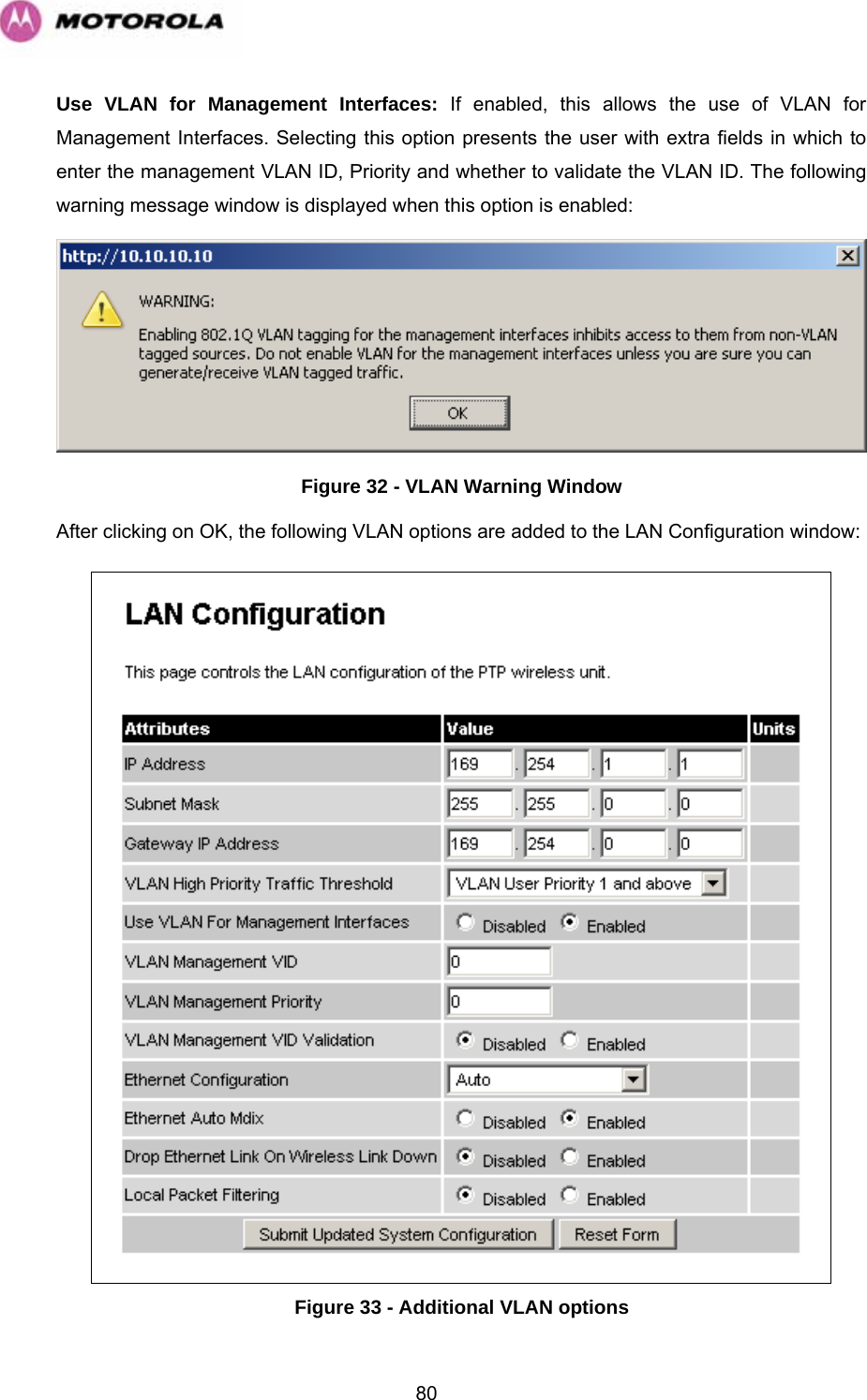   80Use VLAN for Management Interfaces: If enabled, this allows the use of VLAN for Management Interfaces. Selecting this option presents the user with extra fields in which to enter the management VLAN ID, Priority and whether to validate the VLAN ID. The following warning message window is displayed when this option is enabled:  Figure 32 - VLAN Warning Window After clicking on OK, the following VLAN options are added to the LAN Configuration window:   Figure 33 - Additional VLAN options 