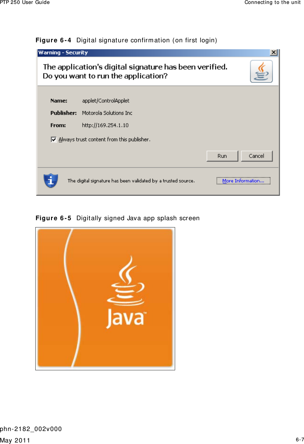 PTP 250 User Guide  Connect ing to t he unit   phn- 2182_002v000   May 2011   6-7  Figure 6 - 4   Digital signature confirm ation ( on first  login)    Figure 6 - 5   Digit ally signed Java app splash screen  
