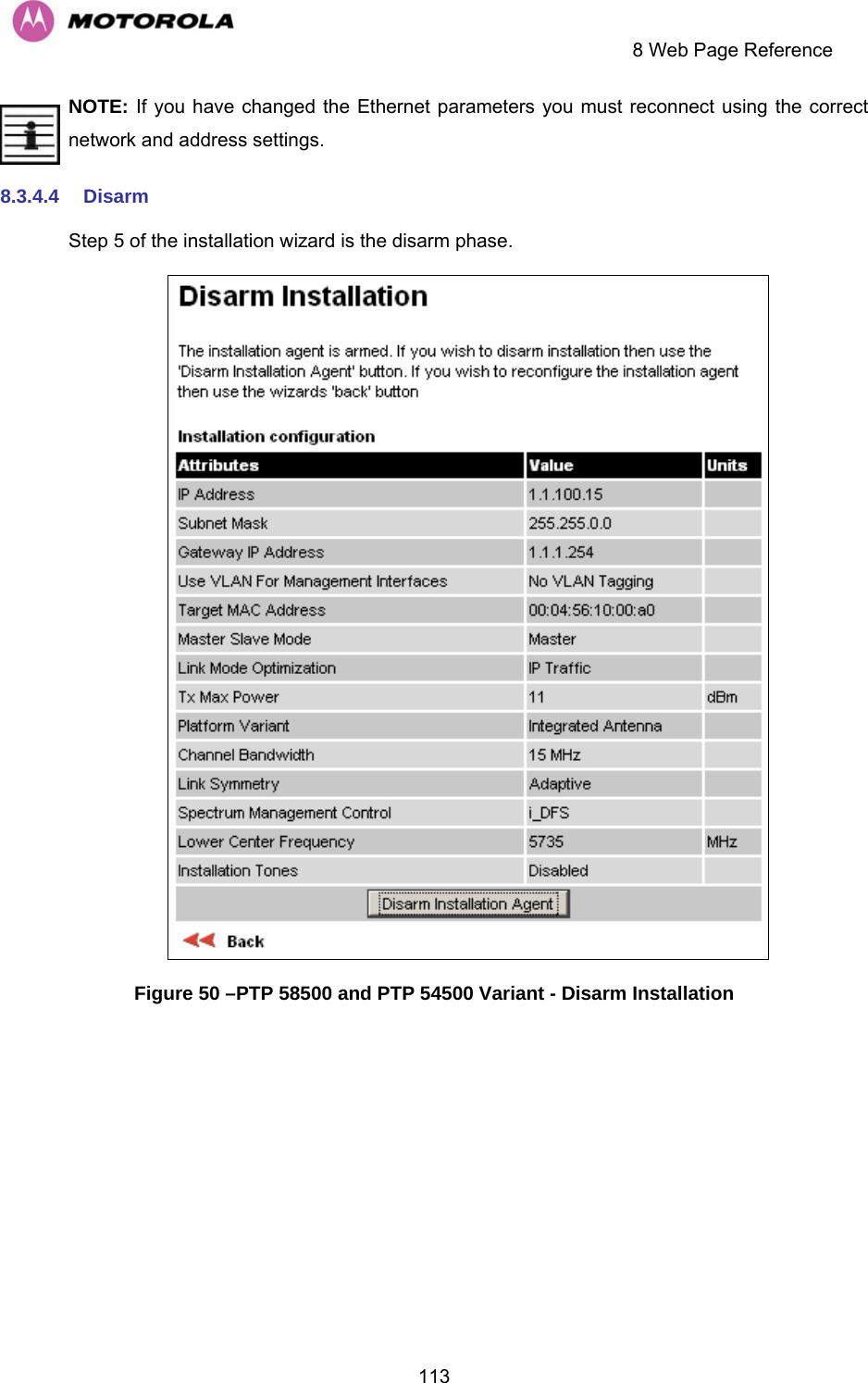     8 Web Page Reference  113NOTE: If you have changed the Ethernet parameters you must reconnect using the correct network and address settings. 8.3.4.4  Disarm Step 5 of the installation wizard is the disarm phase.  Figure 50 –PTP 58500 and PTP 54500 Variant - Disarm Installation   