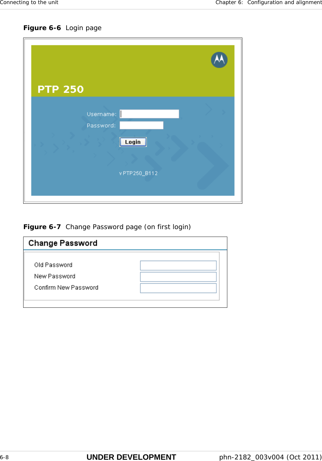 Connecting to the unit  Chapter 6:  Configuration and alignment  6-8 UNDER DEVELOPMENT  phn-2182_003v004 (Oct 2011)  Figure 6-6  Login page   Figure 6-7  Change Password page (on first login)   