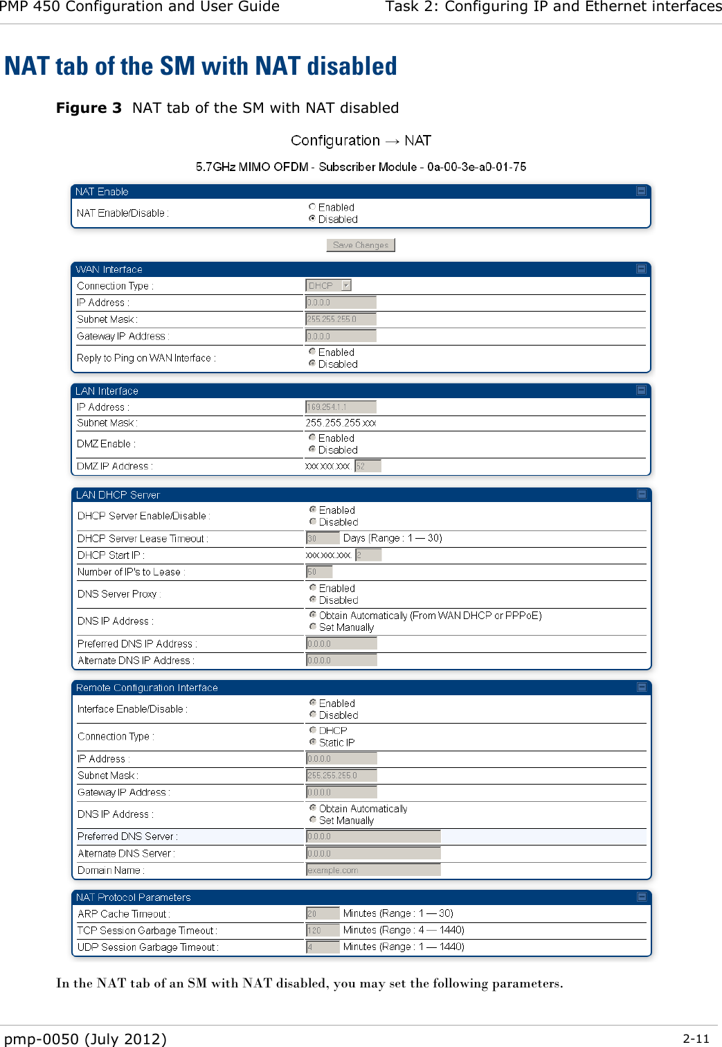 PMP 450 Configuration and User Guide Task 2: Configuring IP and Ethernet interfaces  pmp-0050 (July 2012)  2-11  NAT tab of the SM with NAT disabled Figure 3  NAT tab of the SM with NAT disabled  In the NAT tab of an SM with NAT disabled, you may set the following parameters.  