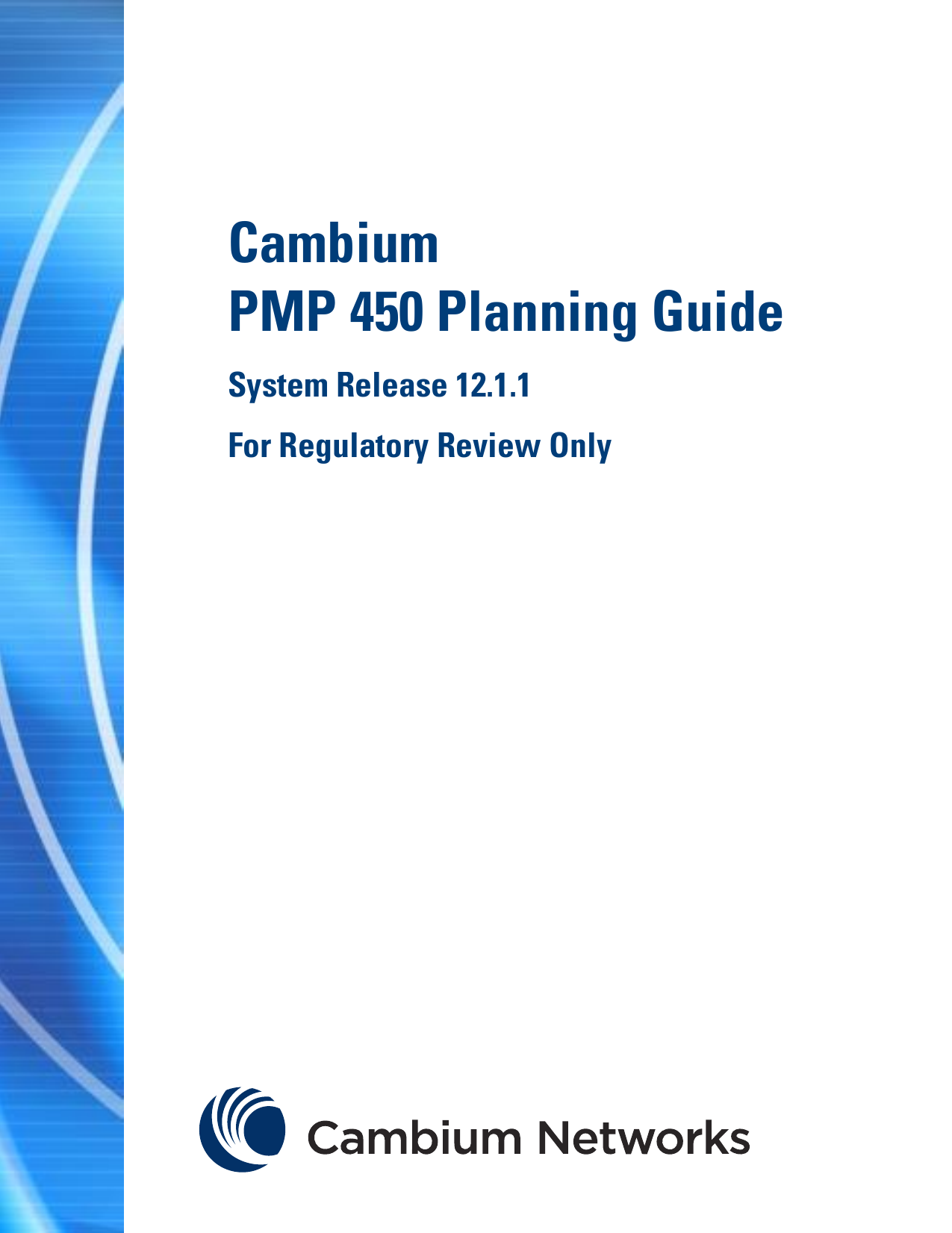      Cambium PMP 450 Planning Guide System Release 12.1.1 For Regulatory Review Only     